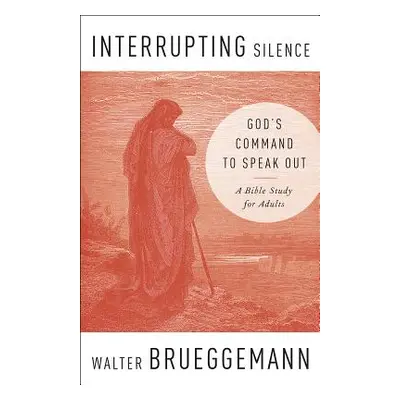 "Interrupting Silence" - "" ("Brueggemann Walter")