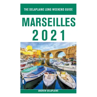 "Marseilles - The Delaplaine 2021 Long Weekend Guide" - "" ("Delaplaine Andrew")