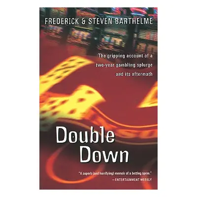 "Double Down: Reflections on Gambling and Loss" - "" ("Barthelme Frederick")