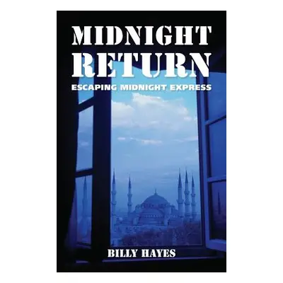 "Midnight Return: Escaping Midnight Express" - "" ("Hayes Billy")