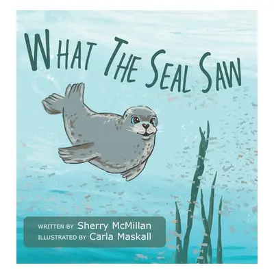 "What The Seal Saw" - "" ("McMillan Sherry")