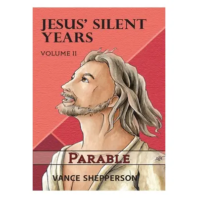 "Jesus' Silent Years Volume 2: Parable" - "" ("Shepperson Vance")