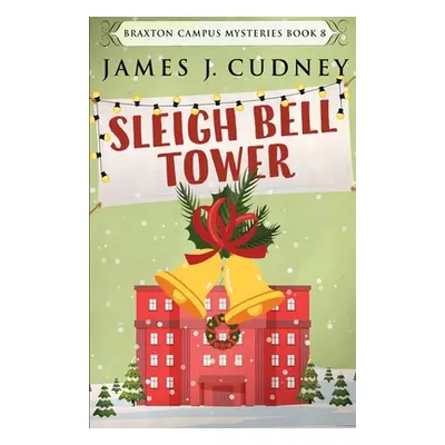 "Sleigh Bell Tower: Murder at the Campus Holiday Gala" - "" ("Cudney James J.")