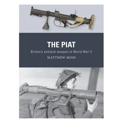 "The Piat: Britain's Anti-Tank Weapon of World War II" - "" ("Moss Matthew")