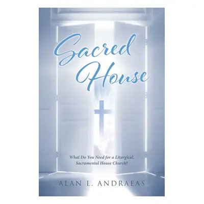 "Sacred House: What Do You Need for a Liturgical, Sacramental House Church?" - "" ("Andraeas Ala