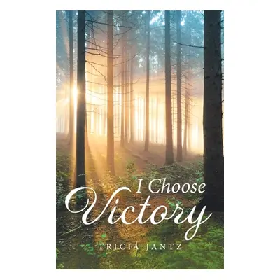 "I Choose Victory" - "" ("Jantz Tricia")