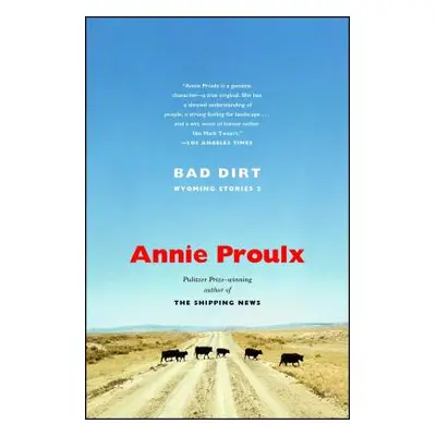 "Bad Dirt: Wyoming Stories 2" - "" ("Proulx Annie")