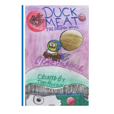 "DuckMeat - The Graphic Novel: Crazy vs. Space: Crazy vs. Space" - "" ("Morton Theo")