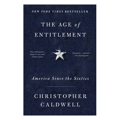 "The Age of Entitlement: America Since the Sixties" - "" ("Caldwell Christopher")