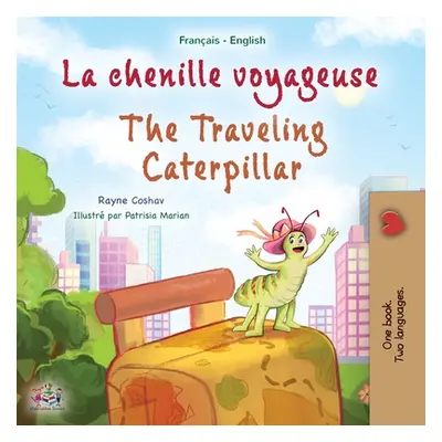 "The Traveling Caterpillar (French English Bilingual Book for Kids)" - "" ("Coshav Rayne")