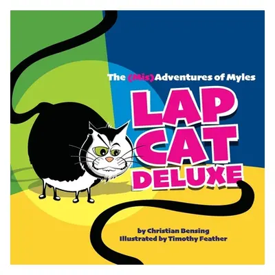 "Lap Cat Deluxe - The (Mis)Adventures of Myles" - "" ("Bensing Christian")