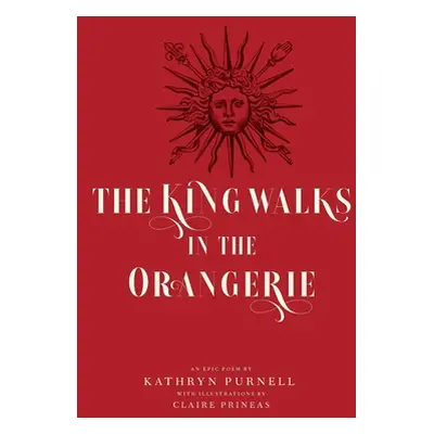 "The King Walks in the Orangerie: The Ghost of Louis XIV Reflects on Life and Loves in Versaille