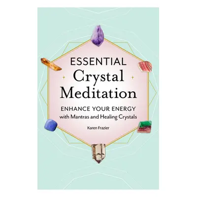 "Essential Crystal Meditation: Enhance Your Energy with Mantras and Healing Crystals" - "" ("Fra