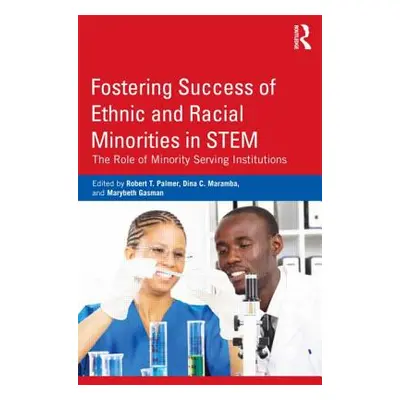 "Fostering Success of Ethnic and Racial Minorities in STEM: The Role of Minority Serving Institu