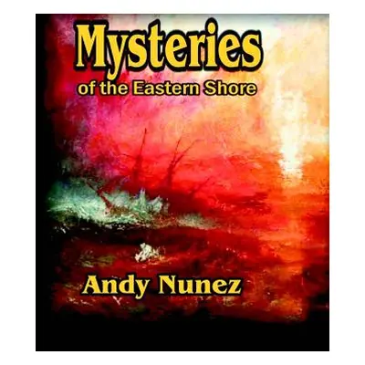 "Mysteries of the Eastern Shore" - "" ("Nunez Andy")