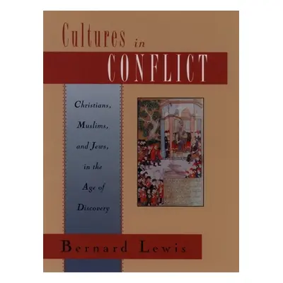 "Cultures in Conflict: Christians, Muslims, and Jews in the Age of Discovery" - "" ("Lewis Berna