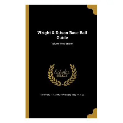 "Wright & Ditson Base Ball Guide; Volume 1910 edition" - "" ("Murnane T. H. (Timothy Hayes) 1852