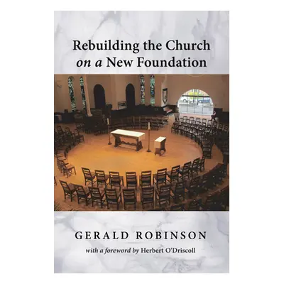 "Rebuilding the Church on a New Foundation" - "" ("Robinson Gerald")