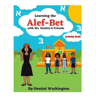 "Learning the Alef-Bet with Ms.Destini & Friends Activity book" - "" ("Washington Destini")