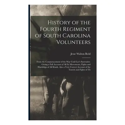 "History of the Fourth Regiment of South Carolina Volunteers: From the Commencement of the War U