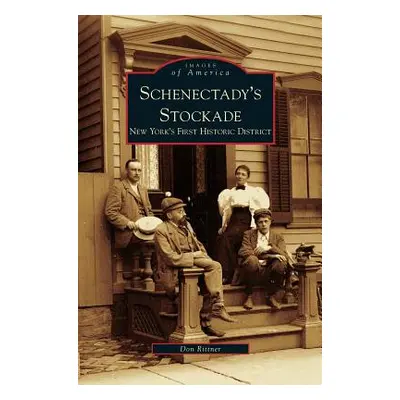 "Schenectady's Stockade: New York's First Historic District" - "" ("Rittner Don")