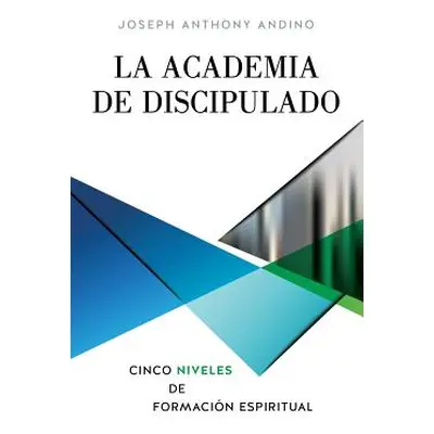 "La Academia de Discipulado" - "" ("Andino Joseph Anthony")