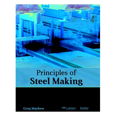 "Principles of Steel Making" - "" ("Mayhew Greg")