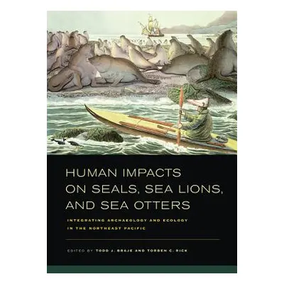 "Human Impacts on Seals, Sea Lions, and Sea Otters: Integrating Archaeology and Ecology in the N