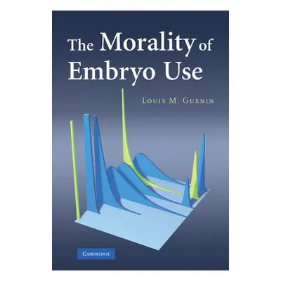 "The Morality of Embryo Use" - "" ("Guenin Louis M.")