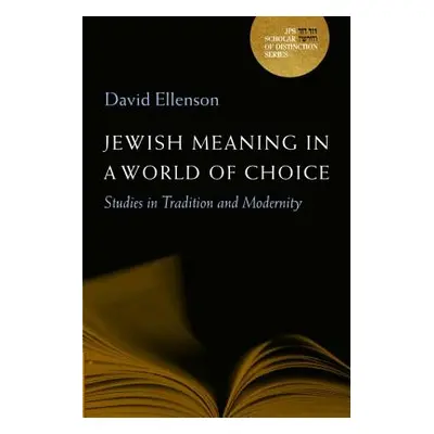 "Jewish Meaning in a World of Choice: Studies in Tradition and Modernity Volume 9" - "" ("Ellens