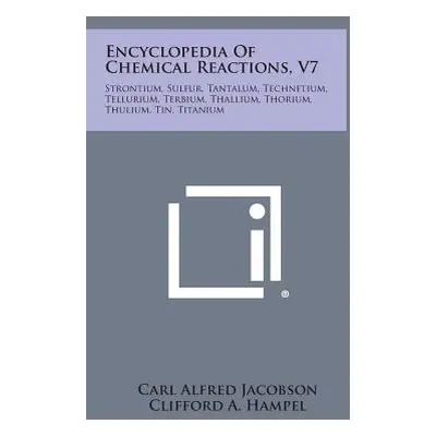 "Encyclopedia Of Chemical Reactions, V7: Strontium, Sulfur, Tantalum, Technetium, Tellurium, Ter