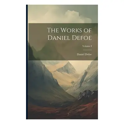 "The Works of Daniel Defoe; Volume I" - "" ("Defoe Daniel")