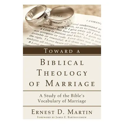 "Toward a Biblical Theology of Marriage" - "" ("Martin Ernest D.")