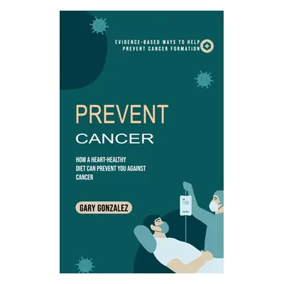 "Prevent Cancer: Evidence-based Ways to Help Prevent Cancer Formation