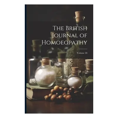 "The British Journal of Homoeopathy; Volume 20" - "" ("Anonymous")