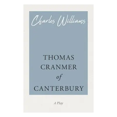 "Thomas Cranmer of Canterbury" - "" ("Williams Charles")