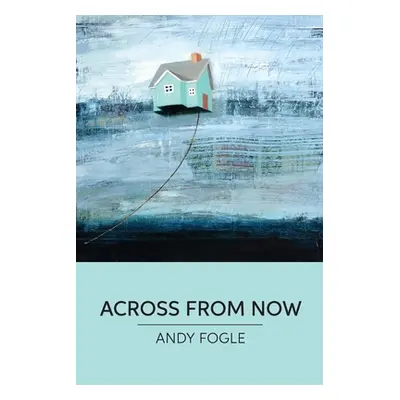 "Across From Now: poems" - "" ("Fogle Andy")