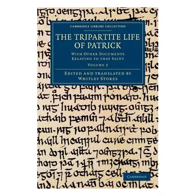 "The Tripartite Life of Patrick: With Other Documents Relating to That Saint" - "" ("Stokes Whit