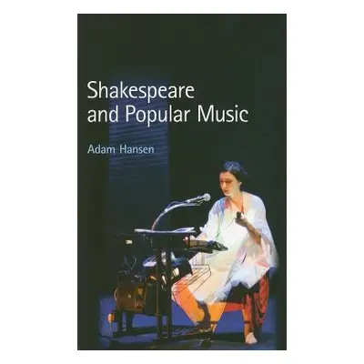 "Shakespeare and Popular Music" - "" ("Hansen Adam")