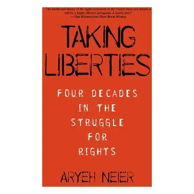 "Taking Liberties: Four Decades in the Struggle for Rights" - "" ("Neier Aryeh")