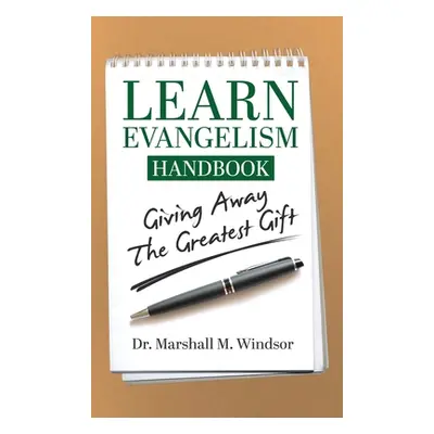 "LEARN Evangelism Handbook: Giving Away the Greatest Gift" - "" ("Windsor Marshall M.")