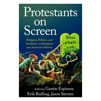 "Protestants on Screen: Religion, Politics and Aesthetics in European and American Movies" - "" 