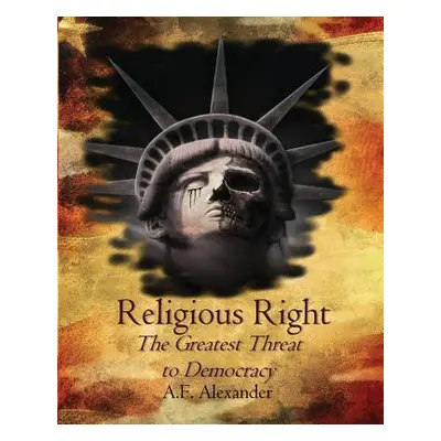 "Religious Right: The Greatest Threat to Democracy" - "" ("Alexander A. F.")