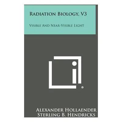 "Radiation Biology, V3: Visible and Near-Visible Light" - "" ("Hollaender Alexander")