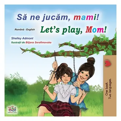 "Let's play, Mom! (Romanian English Bilingual Book for kids)" - "" ("Admont Shelley")