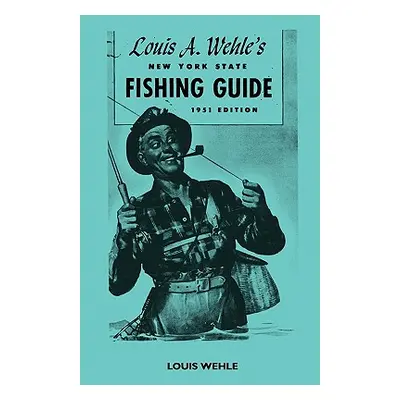 "Louis A. Wehle's New York State Fishing Guide 1951 Edition" - "" ("Wehle Louis")