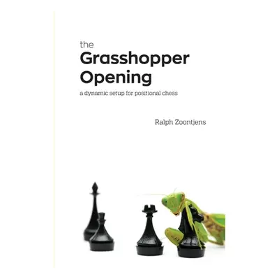 "The Grasshopper Opening: A Dynamic Setup for Positional Chess" - "" ("Zoontjens Ralph")