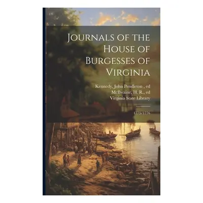 "Journals of the House of Burgesses of Virginia: 1773/1776" - "" ("Virginia General Assembly Hou