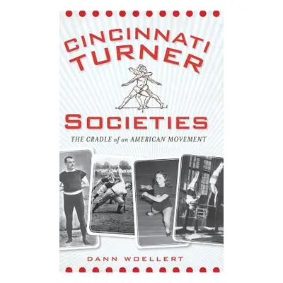 "Cincinnati Turner Societies: The Cradle of an American Movement" - "" ("Woellert Dann")