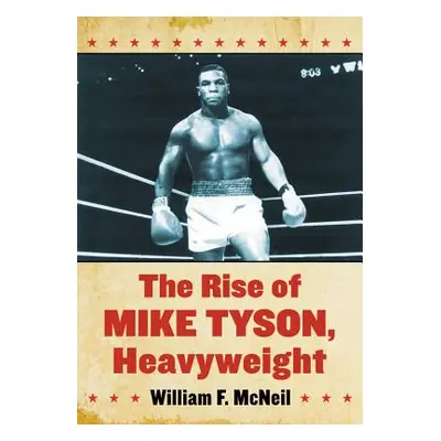 "The Rise of Mike Tyson, Heavyweight" - "" ("McNeil William F.")